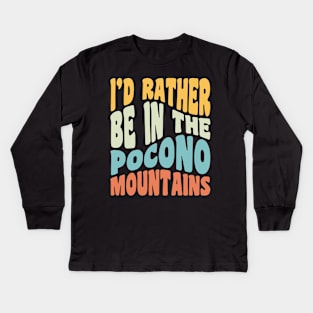 Poconos Pennsylvania I'd Rather Be In The Adirondack Mountains Kids Long Sleeve T-Shirt